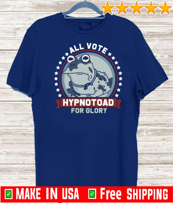 All Vote Hypnotoad For Glory 2020 T-Shirt