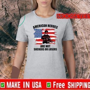 American Heroes Are Not Suckers Or Losers Flag US T-Shirt