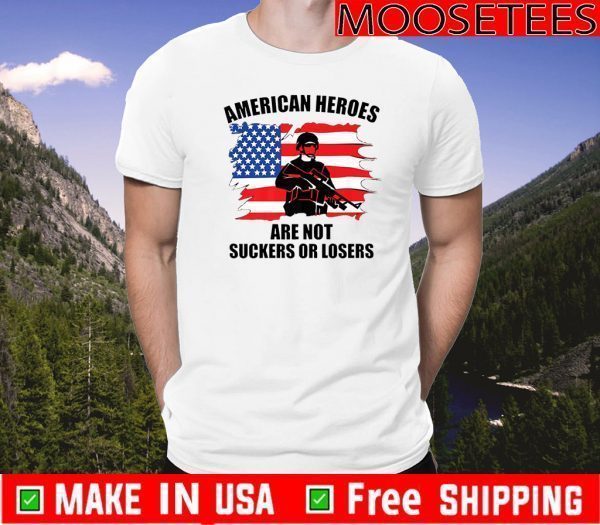 American Heroes Are Not Suckers Or Losers Flag US T-Shirt