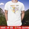 August Girl They Whispered To Her You Cannot Withstand The Storm She Whispered Back I Am The Storm Shirts