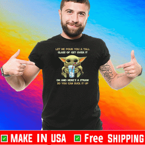 Baby Yoda Let me pour you a tall glass of get over it 2020 T-Shirt