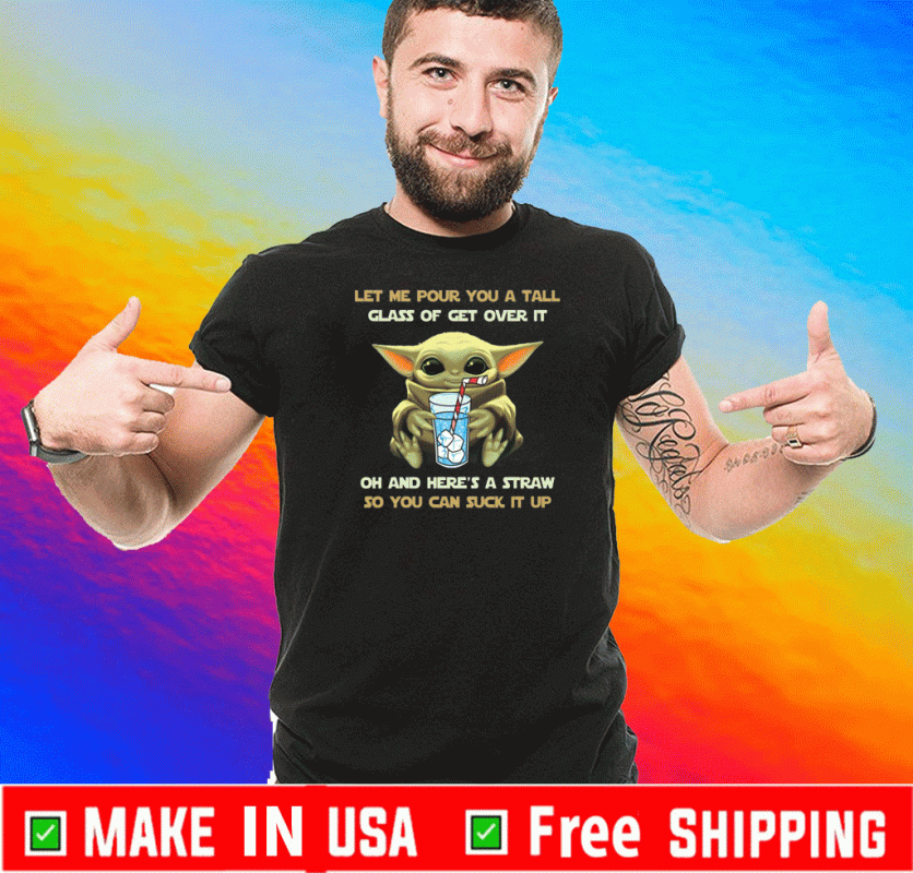 Baby Yoda Let me pour you a tall glass of get over it 2020 T-Shirt
