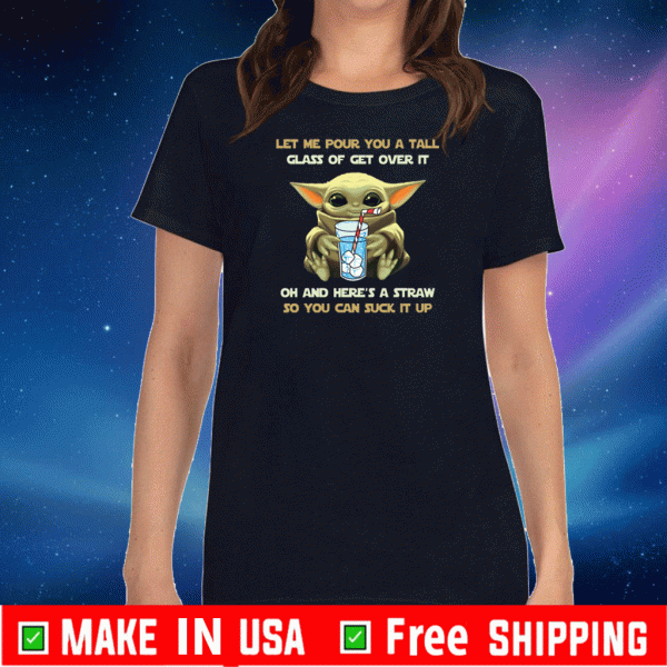 Baby Yoda Let me pour you a tall glass of get over it 2020 T-Shirt