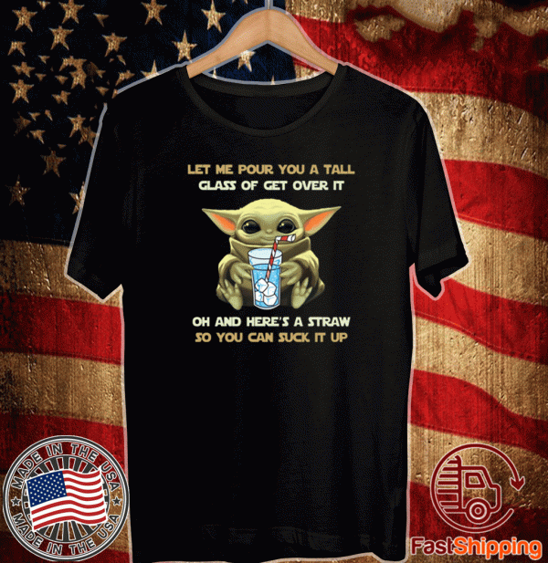 Baby Yoda Let me pour you a tall glass of get over it 2020 T-Shirt