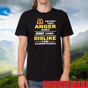 Mcdonald’s walkway i have anger issues and a serious dislike for stupid people Tee Shirts