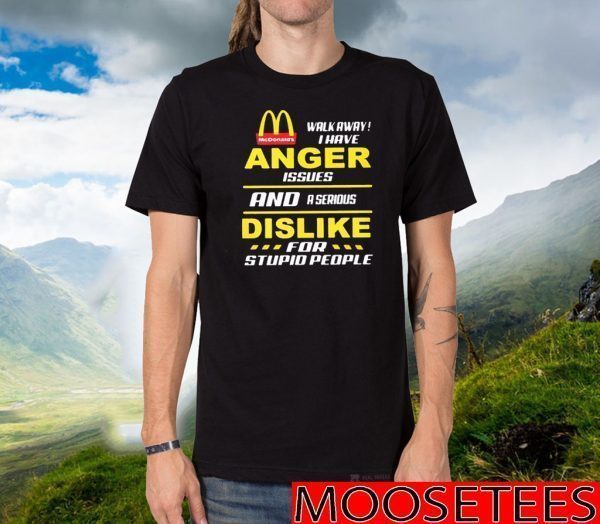 Mcdonald’s walkway i have anger issues and a serious dislike for stupid people Tee Shirts