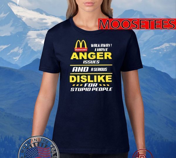 Mcdonald’s walkway i have anger issues and a serious dislike for stupid people Tee Shirts