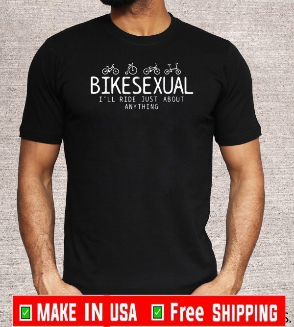 Bicycle Bike Cycling Bikesexual I'll Ride Just About Anything T-Shirt