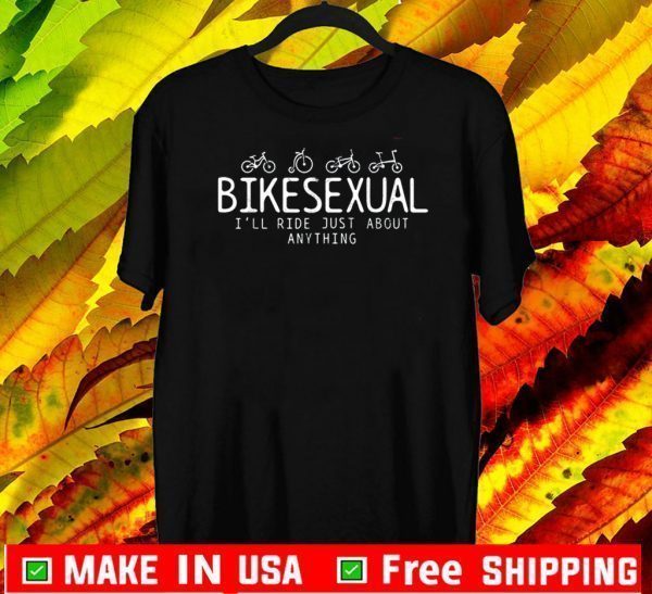 Bicycle Bike Cycling Bikesexual I'll Ride Just About Anything T-Shirt