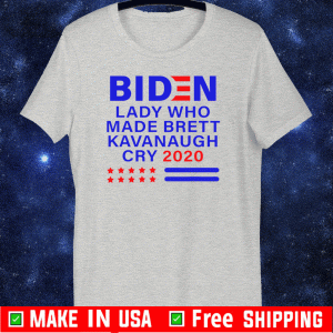 Biden Lady Who Made Brett Kavanaugh Cry 2020 Shirt