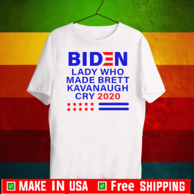 Biden Lady Who Made Brett Kavanaugh Cry 2020 Shirt