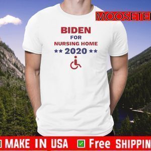 Biden for Nursing Home Anti Biden Pro Trump 2020 Election For T-Shirt