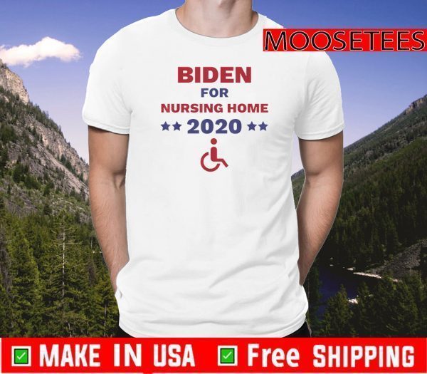 Biden for Nursing Home Anti Biden Pro Trump 2020 Election For T-Shirt