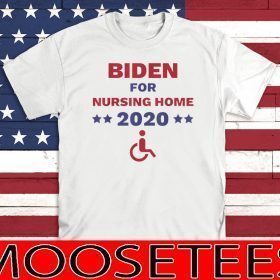 Biden for Nursing Home Anti Biden Pro Trump 2020 Election For T-Shirt