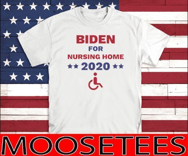 Biden for Nursing Home Anti Biden Pro Trump 2020 Election For T-Shirt