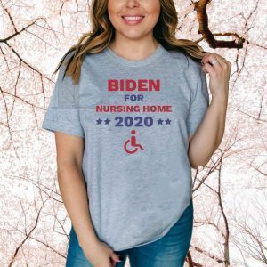 Biden for Nursing Home Anti Biden Pro Trump 2020 Election For T-Shirt