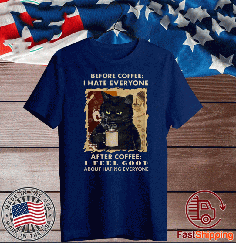 Black Cat Before Coffee I Hate Everyone After Coffee I Feel Good About Hating Everyone 2020 T-Shirt