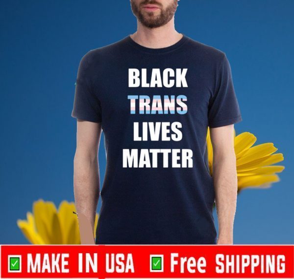 Black Trans Lives Matter Shirts