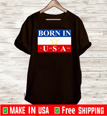 Born in Yugoslavia Official T-Shirt