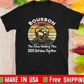 Bourbon Noun Glue Holding This 2020 Shitshow Together Shirts