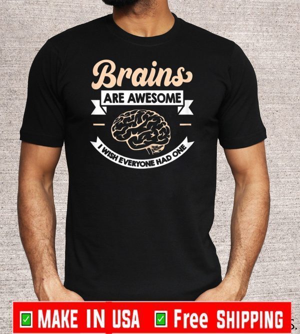 Brains Are Awesome Shirt - Sarcastic Saying T-Shirt