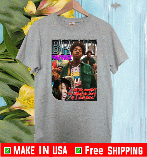Brent Faiyaz I bet he wouldn't be acting so hard 2020 T-Shirt