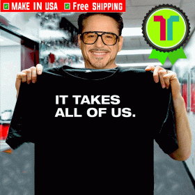 It Takes All Of Us Tee Shirts