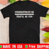Underestimate Me That'll Be Fun For T-Shirt