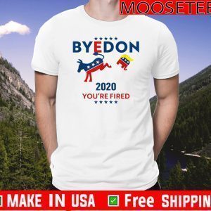 Byedon 2020 You're Fired Tee Shirts