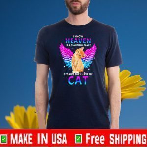 Cat Angel I know heaven is a beautiful place because they have my wings Shirt