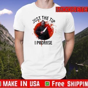 Cool Michael Myers Just The Tip I Promise Halloween Tee ShirtsCool Michael Myers Just The Tip I Promise Halloween Tee Shirts