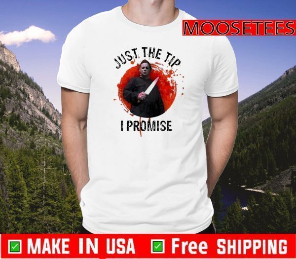 Cool Michael Myers Just The Tip I Promise Halloween Tee ShirtsCool Michael Myers Just The Tip I Promise Halloween Tee Shirts