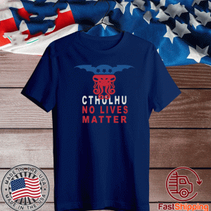 Cthuhlu No Lives Matter 2020 T-Shirt