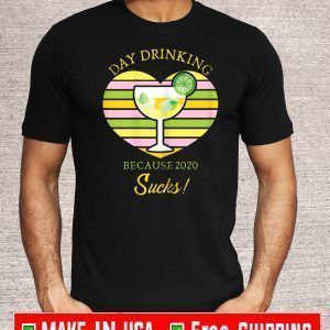 Day Drinking Because 2020 Sucks Cocktail Drink T-Shirt