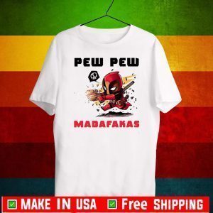 Deadpool Pew Pew Madafakas Shirts