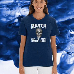 Death Smiles At All Of Us Only The Brave Smile Back Tee Shirts