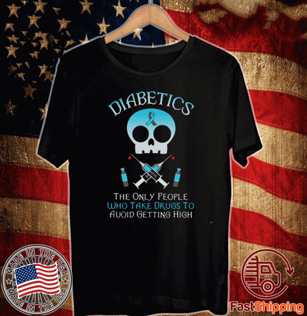 Diabetics The Only People Who Take Drugs To Avoid Getting High Skull T-Shirt