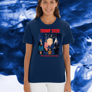 Trump 2020 Me I Already Took The Cure Shirt