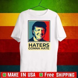 Donald Trump Haters Gonna Hate Shirt