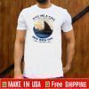 Give Me A Call And I Come Out Dive With You Anytime Tee Shirts