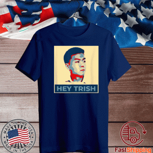 Hey Trish 2020 T-Shirt