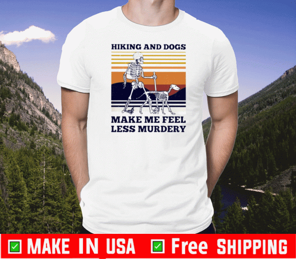 Hiking and dogs make me feel less murdery Tee Shirts