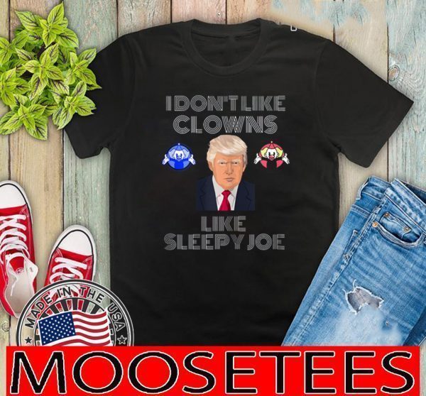 I Dont Like Clowns Like Sleepy Joe 2020 T-Shirt