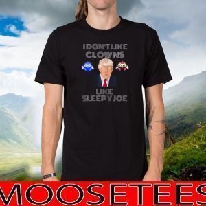 I Dont Like Clowns Like Sleepy Joe 2020 T-ShirtI Dont Like Clowns Like Sleepy Joe 2020 T-Shirt