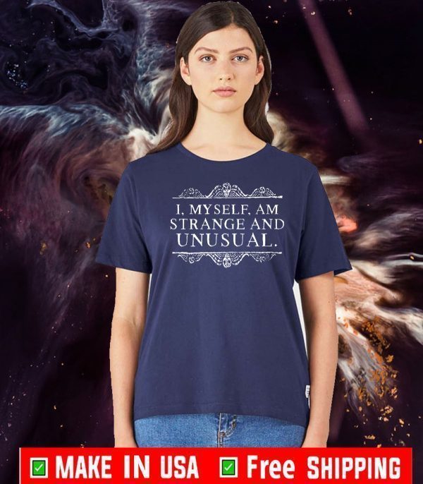 I, Myself, Am Strange And Unusual 2020 T-Shirt