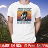 I Never Dreamed I’d Grow Up To Be A Sexy Indigenous Lady But Here I Am Killing It Shirt