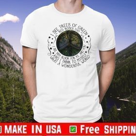 I See Trees Of Green Red Roses Too I See Them Bloom For Me And You And I Think To Myself Tee Shirts