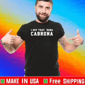I got that ‘rona cabrona Unisex T-Shirt