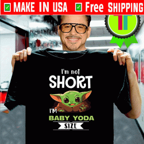 I’m Not Short I’m Baby Yoda Size Tee Shirts