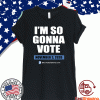 I’m So Gonna Vote November 3 - 2020 T-Shirt